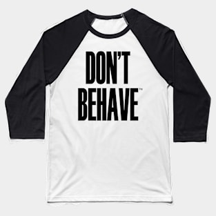 Don't Behave Baseball T-Shirt